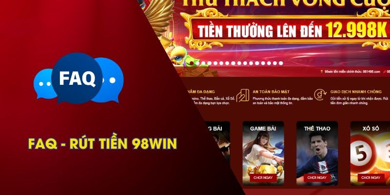 FAQ rút tiền 98Win