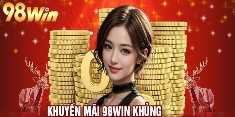 Khuyến mãi khủng tại 98Win