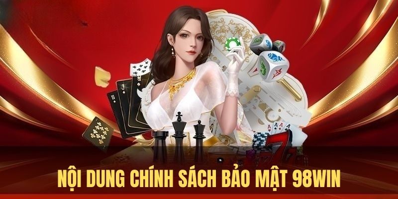 Chính Sách Bảo Mật 98WIN 2 Phạm vi áp dụng chính sách bảo mật mà người chơi cần biết