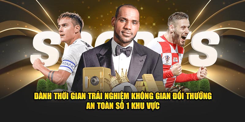 Dành thời gian trải nghiệm không gian đổi thưởng an toàn số 1 khu vực