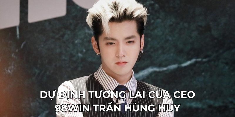 Dự định tương lai của CEO KUBET Trần Hùng Huy