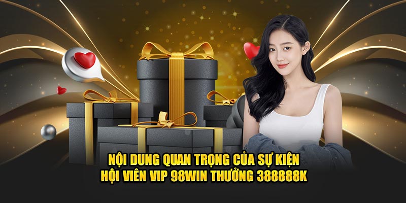 Hội Viên Vip KUBET thưởng 388888k - Cơ Hội Hấp Dẫn 2024 3 Nội dung quan trọng của sự kiện hội viên Vip KUBET thưởng 388888k