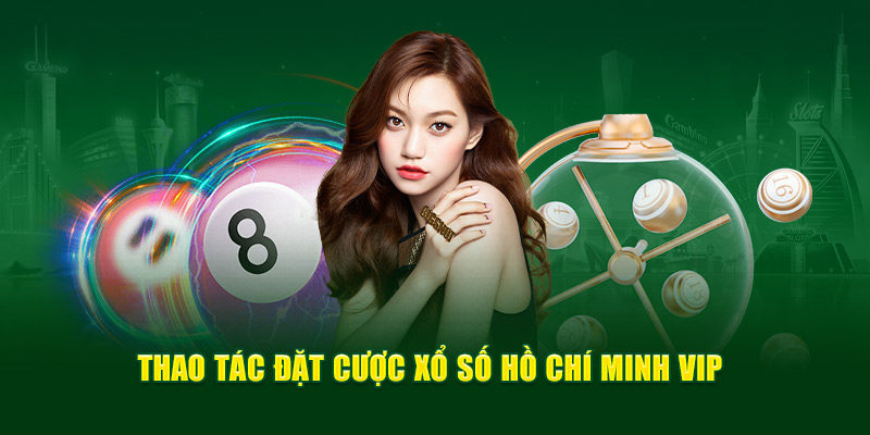 Xổ Số Hồ Chí Minh VIP - Dễ Chơi, Thưởng Lớn Cho Bet Thủ 4 Hướng dẫn cách chơi xổ số Hồ Chí Minh VIP cho người mới