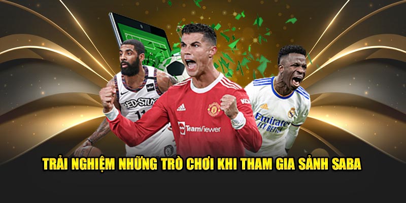 Trải nghiệm những trò chơi khi tham gia sảnh saba